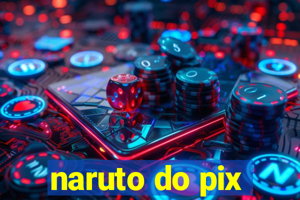 naruto do pix